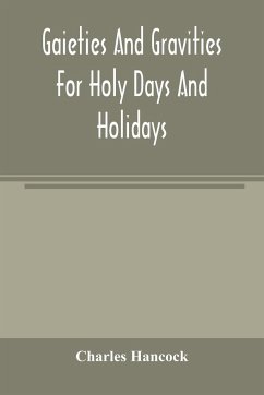 Gaieties and gravities for holy days and holidays - Hancock, Charles