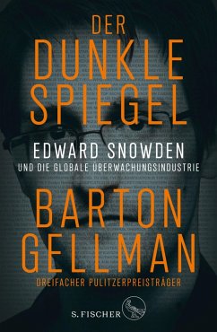 Der dunkle Spiegel - Edward Snowden und die globale Überwachungsindustrie (eBook, ePUB) - Gellman, Barton