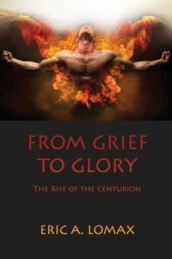 From Grief to Glory: The Rise of the Centurion - Lomax, Eric A.