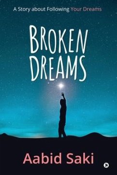 Broken Dreams: A Story about Following Your Dreams - Aabid Saki