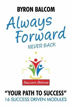 Always Forward / Never Back: 16 Success Driven Modules - Balcom, Byron George