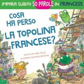 Cosa ha perso la topolina francese?: storia carina e divertente per imparare 50 parole in francese (libro bilingue italiano francese per bambini)