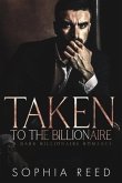 Taken by the Billionaire: A Dark Billionaire Romance