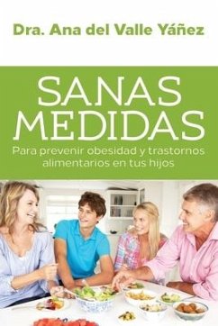 Sanas Medidas: Para prevenir obesidad y trastornos alimentarios en tus hijos - del Valle Yáñez, Ana María