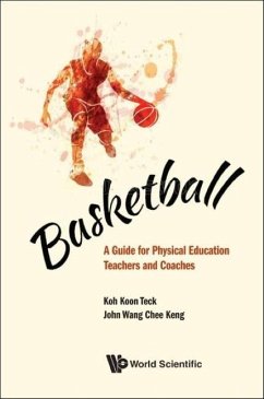 Basketball: A Guide for Physical Education Teachers and Coaches - Koh, Koon Teck; Wang, John Chee Keng