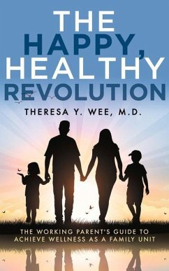 The Happy, Healthy Revolution: The Working Parent's Guide to Achieve Wellness as a Family Unit - Wee, Theresa