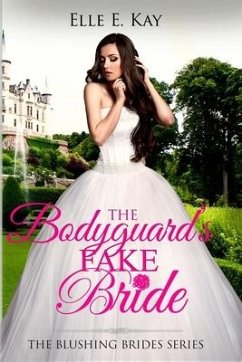 The Bodyguard's Fake Bride - Kay, Elle E.