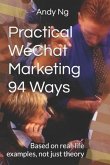 Practical WeChat Marketing 94 Ways: Based on real-life examples, not just theory