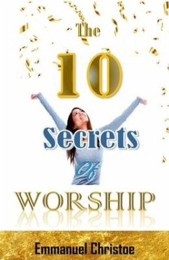 The Ten Secrets of Worship: The 10 Secrets of Worship - Musasizi, Emmanuel Christoe