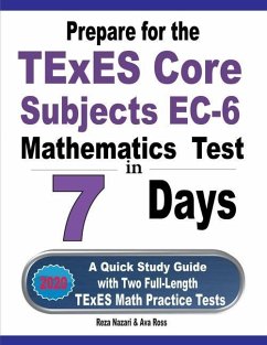 Prepare for the TExES Core Subjects EC-6 Mathematics Test in 7 Days: A Quick Study Guide with Two Full-Length TExES Math Practice Tests - Ross, Ava; Nazari, Reza