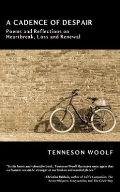 A Cadence of Despair: Poems and Reflections on Heartbreak, Loss and Renewal - Woolf, Tenneson