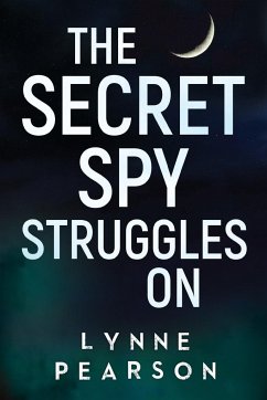 The Secret Spy Struggles On - Pearson, Lynne