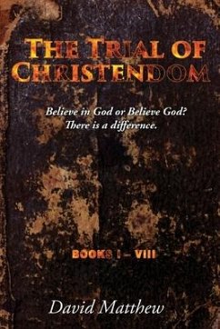 The Trial of Christendom: Believe in God or Believe God? There is a difference. Books I-VIII - Matthew, David