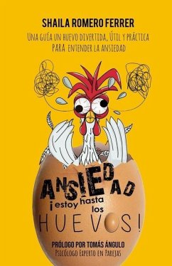 Ansiedad ¡Estoy Hasta Los Huevos!: Una Guía Un Huevo Divertida, Útil Y Práctica Para Entender La Ansiedad - Romero Ferrer, Shaila