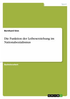 Die Funktion der Leibeserziehung im Nationalsozialismus - Sinn, Bernhard