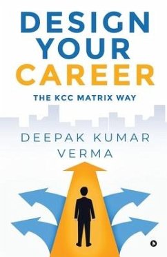 Design Your Career: The KCC Matrix Way - Deepak Kumar Verma