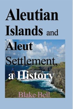 Aleutian Islands and Aleut Settlement, a History - Bell, Blake