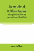 Life and letters of Dr. William Beaumont, including hitherto unpublished data concerning the case of Alexis St. Martin
