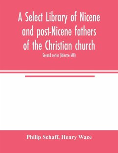 A Select library of Nicene and post-Nicene fathers of the Christian church. Second series (Volume VIII) - Schaff, Philip; Wace, Henry