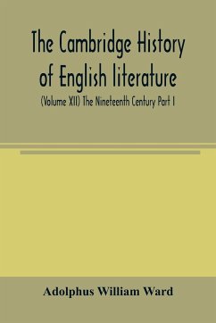 The Cambridge history of English literature (Volume XII) The Nineteenth Century Part I - William Ward, Adolphus