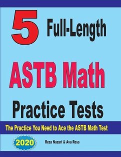 5 Full-Length ASTB Math Practice Tests: The Practice You Need to Ace the ASTB Math Test - Ross, Ava; Nazari, Reza