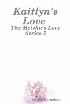 Kaitlyn's Love (The Meisha's Love Series 5) - Kornelsen, Dorita