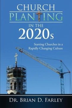 Church Planting in the 2020s: Starting Churches in a Rapidly Changing Culture - Farley, Brian D.