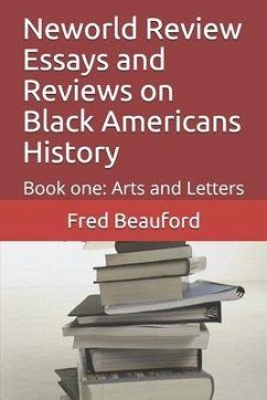 Neworld Review Essays and Reviews on Black Americans History: Book one: Arts and Letters - Beauford, Fred