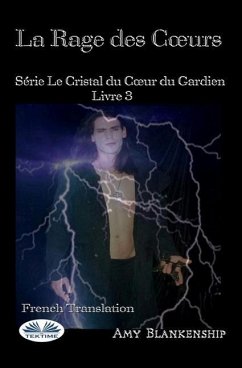 La Rage Des Coeurs: Le Crystal Du Coeur Du Gardien Livre 3 - Amy Blankenship