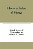 A treatise on the law of highways