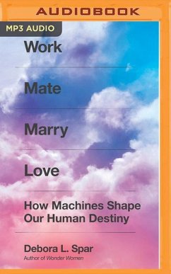Work Mate Marry Love: How Machines Shape Our Human Destiny - Spar, Debora L.