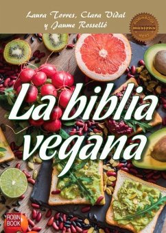 La Biblia Vegana: Una Dieta Sana Y Equilibrada Sin Alimentos de Origen Animal - Torres, Laura; Vidal, Clara