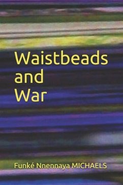 Waistbeads and War - Michaels, Funke Nnennaya