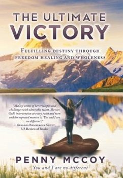 The Ultimate Victory: Fulfilling Destiny Through Freedom Healing and Wholeness - Mccoy, Penny