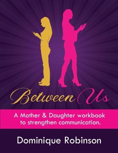 Between Us: A Mother & Daughter workbook to strengthen communication - Robinson, Dominique