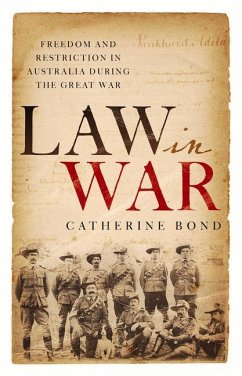 Law in War: Freedom and restriction in Australia during the Great War - Bond, Catherine