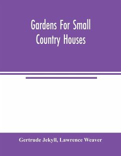 Gardens for small country houses - Jekyll, Gertrude; Weaver, Lawrence