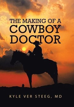 The Making of a Cowboy Doctor - Steeg MD, Kyle Ver