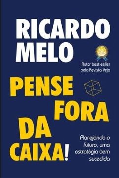 Pense Fora da Caixa!: Pense Fora da Caixa! Ricardo Melo - Melo, Ricardo