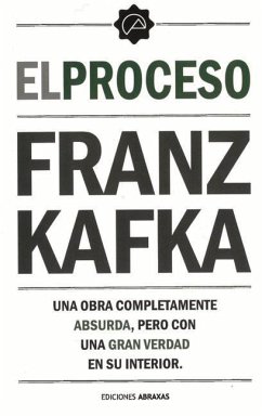 El Proceso: Una Obra Completamente Absurda, Pero Con Una Gran Verdad En Su Interior - Kafka, Franz