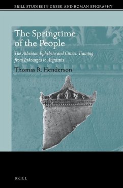 The Springtime of the People: The Athenian Ephebeia and Citizen Training from Lykourgos to Augustus - R. Henderson, Thomas