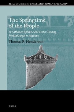 The Springtime of the People: The Athenian Ephebeia and Citizen Training from Lykourgos to Augustus - R Henderson, Thomas