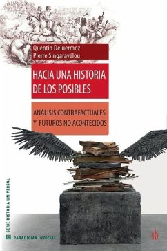 Hacia una historia de los posibles: Análisis contrafactuales y futuros no acontecidos - Deluermoz, Quentin; Singaravélou, Pierre