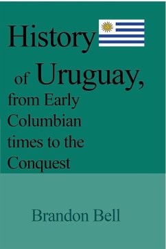 History of Uruguay, from Early Columbian times to the Conquest - Bell, Brandon