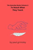To Reach What They Teach: The Saturday Books Volume 2