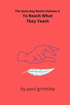 To Reach What They Teach: The Saturday Books Volume 2 - Grimsley, Paul