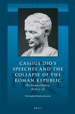 Cassius Dio's Speeches and the Collapse of the Roman Republic: The Roman History, Books 3-56