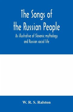 The songs of the Russian people, as illustrative of Slavonic mythology and Russian social life - R. S. Ralston, W.