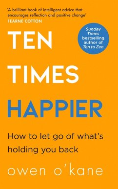 Ten Times Happier: How to Let Go of What's Holding You Back (eBook, ePUB) - O'Kane, Owen