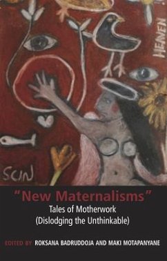 New Maternalisms: Tales of Motherwork (Dislodging the Unthinkable) - Badruddoja, Roksana